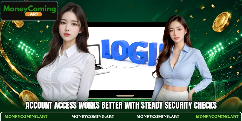 Account access works better with steady security checks