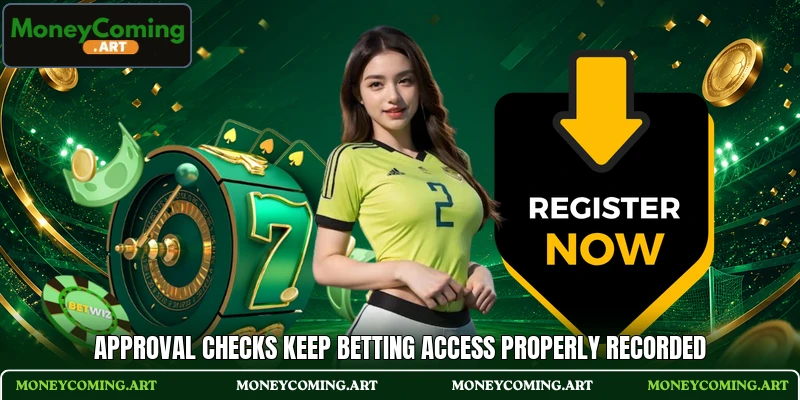 Approval checks keep betting access properly recorded