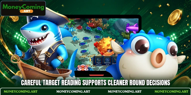 Careful target reading supports cleaner round decisions Careful target reading supports cleaner round decisions