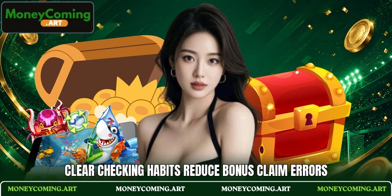 Clear checking habits reduce bonus claim errors