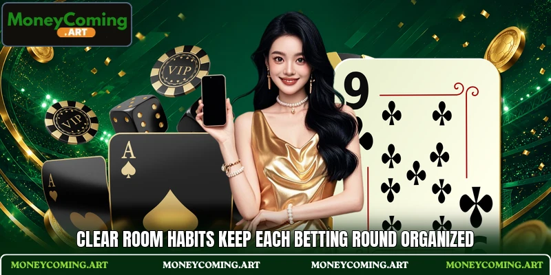 Clear room habits keep each betting round organized