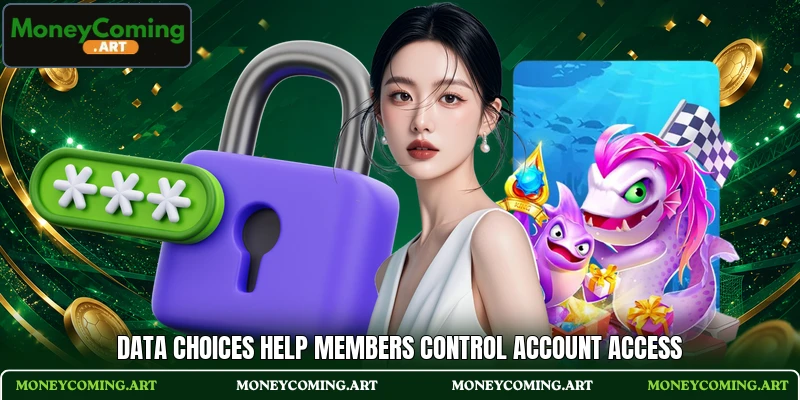 Data choices help members control account access Data choices help members control account access