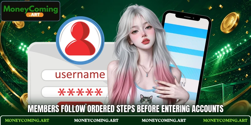 Members follow ordered steps before entering accounts
