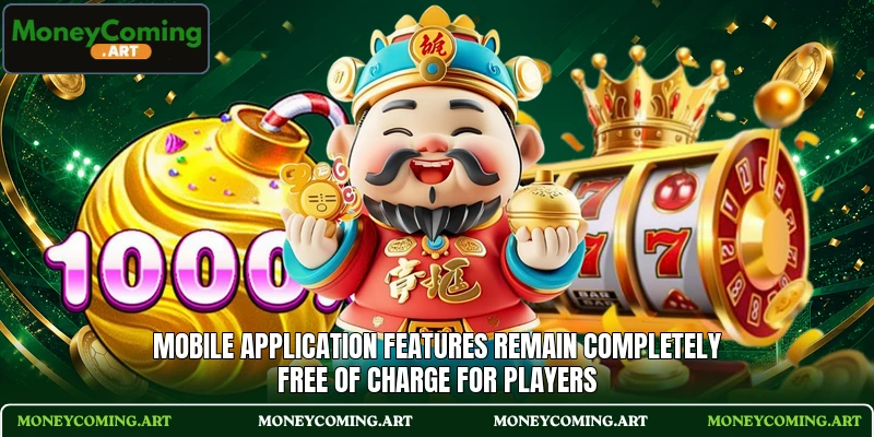 Mobile application features remain completely free of charge for players