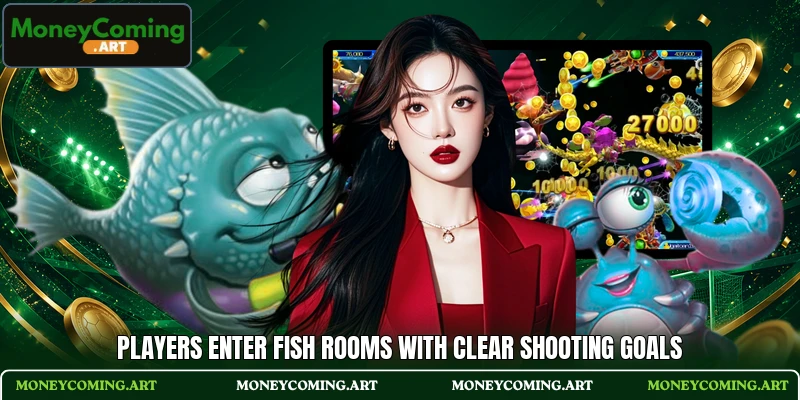 Players enter Fish rooms with clear shooting goals Players enter Fish rooms with clear shooting goals