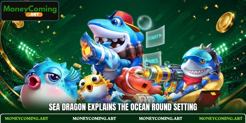 Sea Dragon explains the ocean round setting Sea Dragon explains the ocean round setting